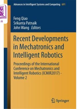 海外直订Recent Developments in Mechatronics and Intelligent Robotics: Proceedings of the 机电一体化和智能机器人的最