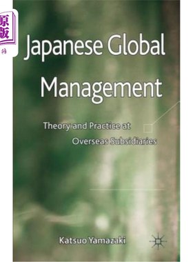海外直订Japanese Global Management: Theory and Practice at Overseas Subsidiaries 日本全球管理:海外子公司的理论与实