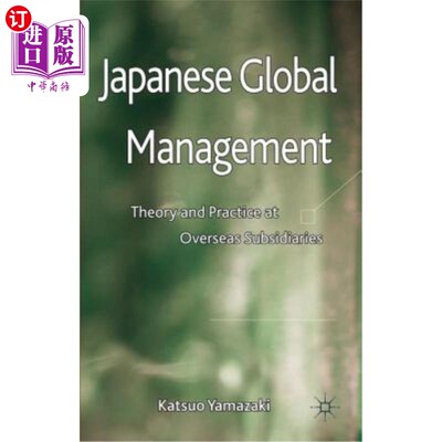 海外直订Japanese Global Management: Theory and Practice at Overseas Subsidiaries 日本全球管理:海外子公司的理论与实