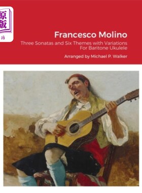 海外直订Francesco Molino: Three Sonatas and Six Themes with Variations For Baritone Ukul 弗朗西斯科·莫利诺:三首奏鸣