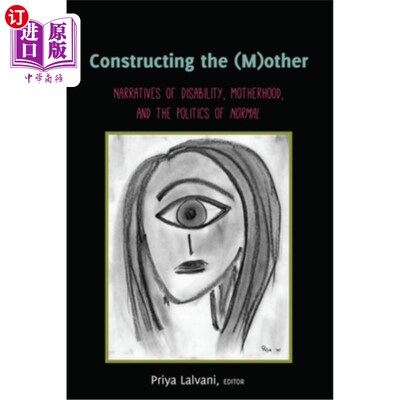 海外直订Constructing the (M)Other: Narratives of Disability, Motherhood, and the Politic