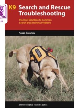 海外直订K9 Search and Rescue Troubleshooting: Practical Solutions to Common Search-Dog T K9搜救故障排除:常见搜救犬