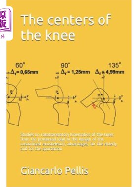海外直订The Centers of the Knee: Studies on Rototranslatory Kinematics of the Knee: From 膝关节中心：膝关节旋转平移