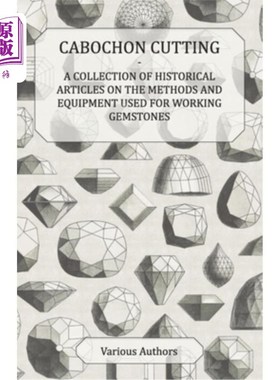 海外直订Cabochon Cutting - A Collection of Historical Articles on the Methods and Equipm Cabochon C