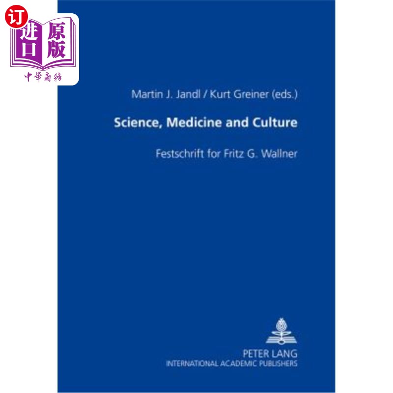 海外直订Science, Medicine and Culture: Festschrift for Fritz G. Wallner 科学、医学和文化;Fritz G. Wallner的节日庆典