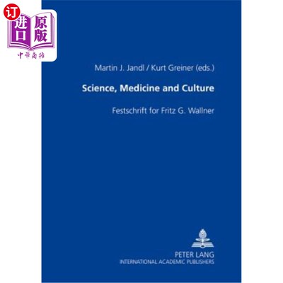 海外直订Science, Medicine and Culture: Festschrift for Fritz G. Wallner 科学、医学和文化;Fritz G. Wallner的节日庆典