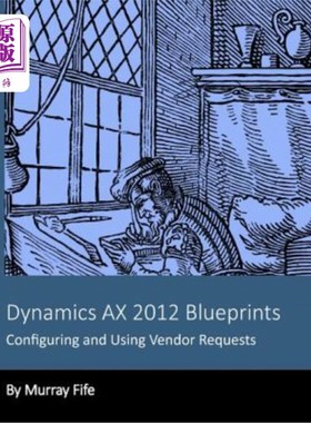 海外直订Dynamics AX 2012 Blueprints: Configuring and Using Vendor Requests Dynamics AX 2012蓝图:配置和使用供应商请