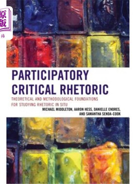 海外直订Participatory Critical Rhetoric: Theoretical and Methodological Foundations for  参与式批评修辞学:现场修辞
