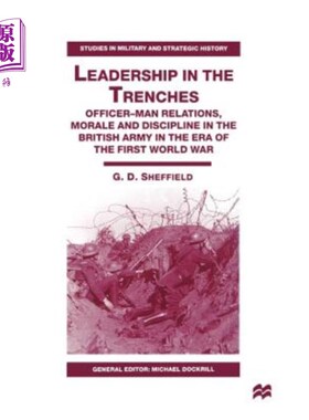 海外直订Leadership in the Trenches: Officer-Man Relations, Morale and Discipline in the  战壕中的领导:军官-人的关系