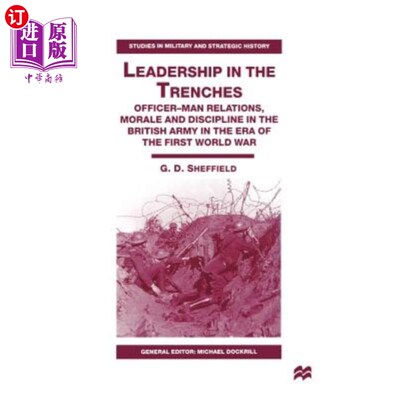 海外直订Leadership in the Trenches: Officer-Man Relations, Morale and Discipline in the  战壕中的领导:军官-人的关系