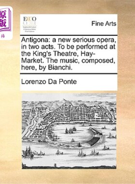 海外直订Antigona: A New Serious Opera, in Two Acts. to Be Performed at the King's Theatr 安提戈纳:一部新的两幕严肃