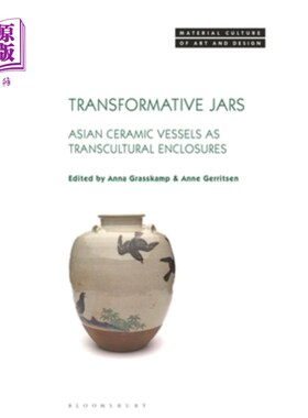 海外直订Transformative Jars: Asian Ceramic Vessels as Transcultural Enclosures 变革的罐子:作为跨文化围墙的亚洲陶瓷
