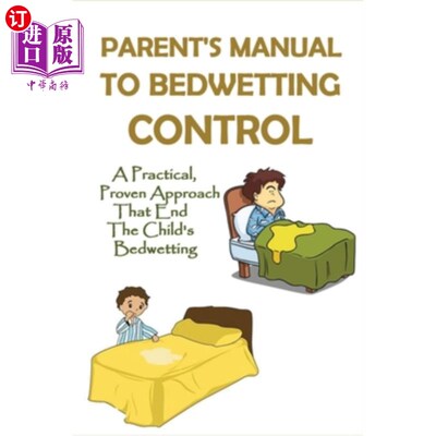海外直订Parent's Manual To Bedwetting Control: A Practical, Proven Approach That End The 父母的尿床控制手册：一个实