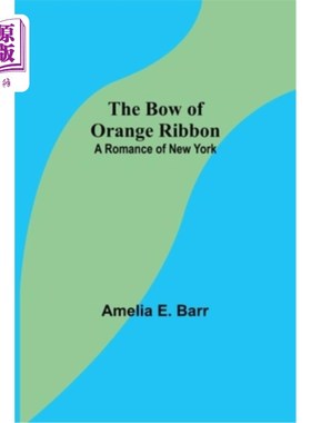 海外直订The Bow of Orange Ribbon: A Romance of New York 橙色丝带的蝴蝶结:纽约传奇