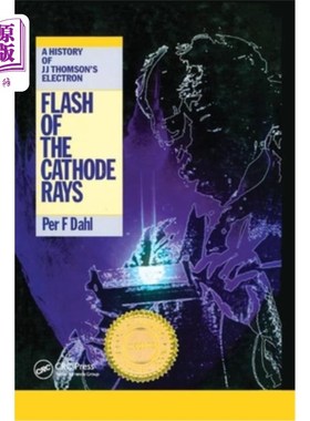 海外直订Flash of the Cathode Rays: A History of J J Thomson's Electron 阴极射线的闪光:汤姆逊电子的历史