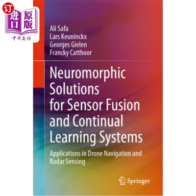 海外直订Neuromorphic Solutions for Sensor Fusion and Continual Learning Systems: Applica 传感器融合和持续学习系统的