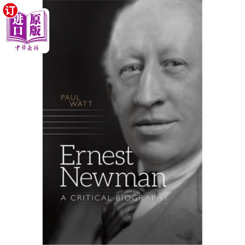 海外直订Ernest Newman: A Critical Biography 欧内斯特&middot;纽曼:一本批判传记