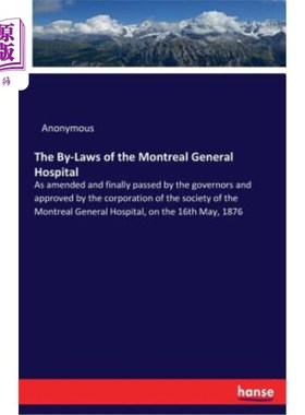 海外直订The By-Laws of the Montreal General Hospital: As amended and finally passed by t 《蒙特利尔总医院规章制度》