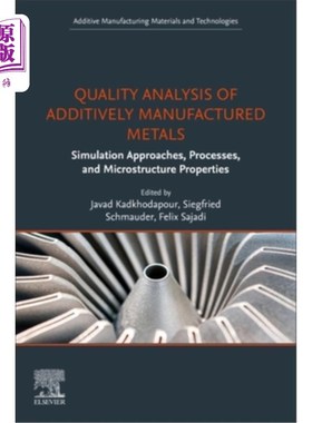 海外直订Quality Analysis of Additively Manufactured Metals: Simulation Approaches, Proce 增材制造金属的质量分析:模