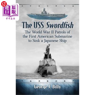 海外直订USS Swordfish: The World War II Patrols of the First American Submarine to Sink  美国剑鱼号:第二次世界大战
