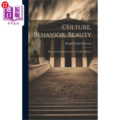 海外直订Culture, Behavior, Beauty: Books, Art Eloquence. Power, Wealth, Illusions 文化、行为、美：书籍、艺术、口才
