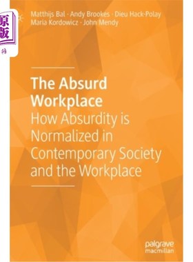 海外直订The Absurd Workplace: How Absurdity Is Normalized in Contemporary Society and th 荒谬的工作场所:荒谬如何在