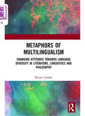 海外直订Metaphors of Multilingualism: Changing Attitudes in Towards Language Diversity L 多语隐喻：文学、语言学和哲