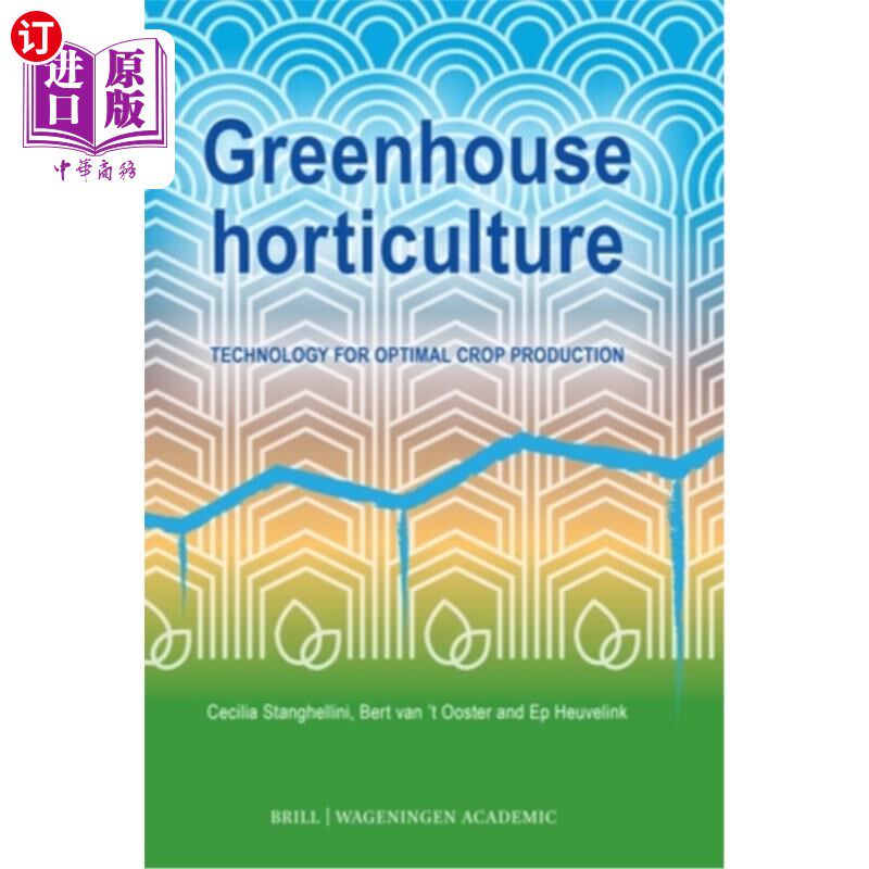 海外直订Greenhouse Horticulture: Technology for Optimal Crop Production, Second Edition 温室园艺:最佳作物生产技术