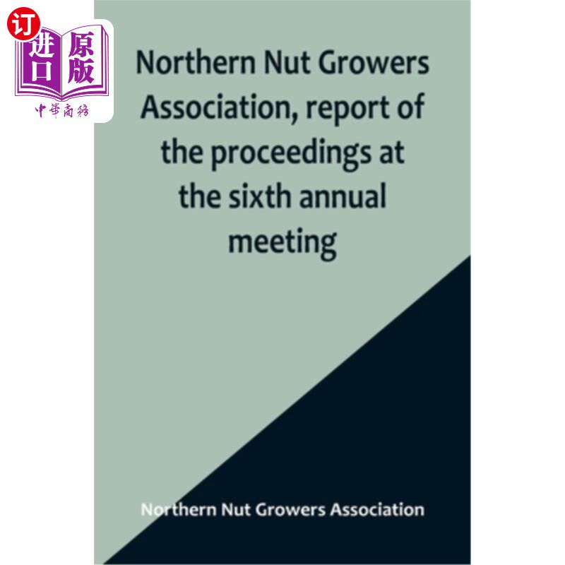 海外直订Northern Nut Growers Association, report of the proceedings at the sixth annual  北方坚果种植者协会，第六届