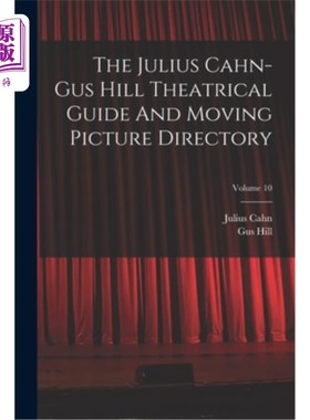 海外直订The Julius Cahn-gus Hill Theatrical Guide And Moving Picture Directory; Volume 1 朱利叶斯·卡恩斯·希尔戏剧指