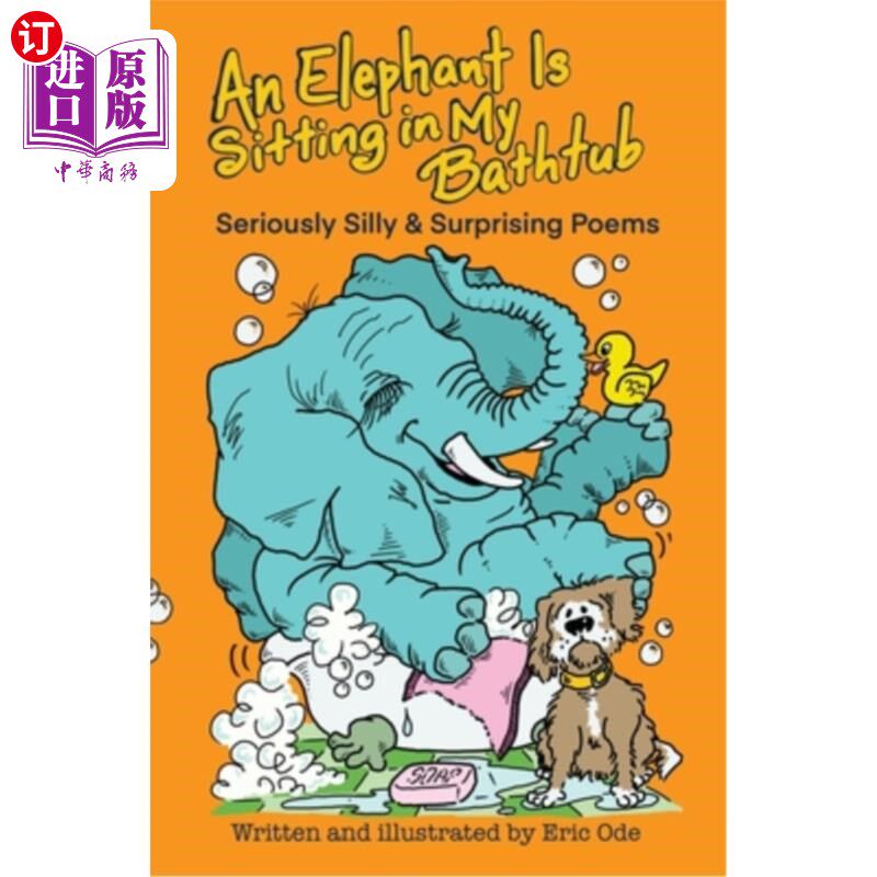 海外直订An Elephant Is Sitting in My Bathtub: Seriously Silly & Surprising Poems 一头大象坐在我的浴缸里：非常愚蠢和