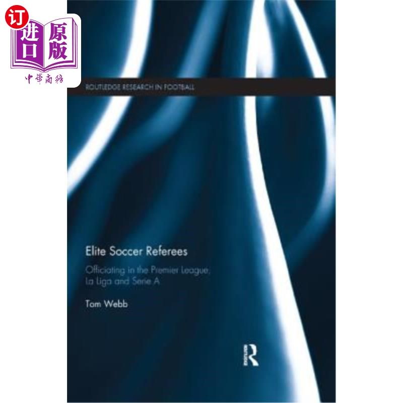 海外直订Elite Soccer Referees: Officiating in the Premier League, La Liga and Serie A 足球精英裁判:英超、西甲和意甲