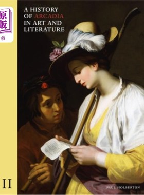 海外直订A History of Arcadia in Art and Literature: Volume II: Later Renaissance, Baroqu 艺术和文学的阿卡迪亚历史: