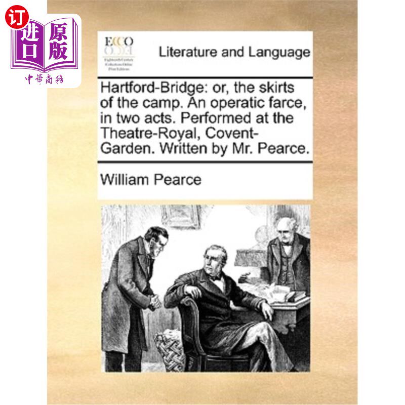 海外直订Hartford-Bridge: Or, the Skirts of the Camp. an Operatic Farce, in Two Acts. Per 哈特福德-布里奇:或者，营地