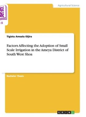 海外直订Factors Affecting the Adoption of Small Scale Irrigation in the Ameya District o 西南绍阿省阿米亚区采用小规