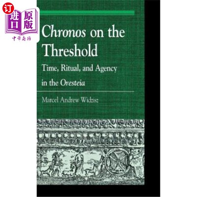 海外直订Chronos on the Threshold: Time, Ritual, and Agency in the Oresteia 门槛上的时间：Oresteia中的时间，仪式和机