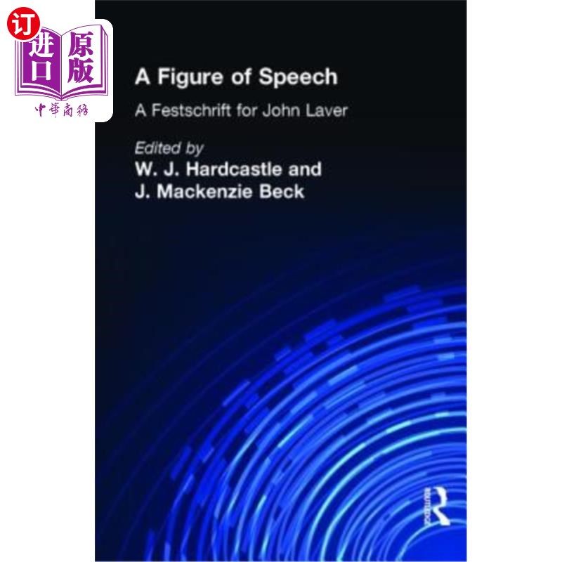 海外直订A Figure of Speech: A Festschrift for John Laver 一种修辞手法:约翰·拉沃尔的庆典