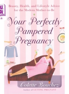 海外直订医药图书Your Perfectly Pampered Pregnancy: Beauty, Health, and Lifestyle Advice for the  你完美娇惯的怀孕：