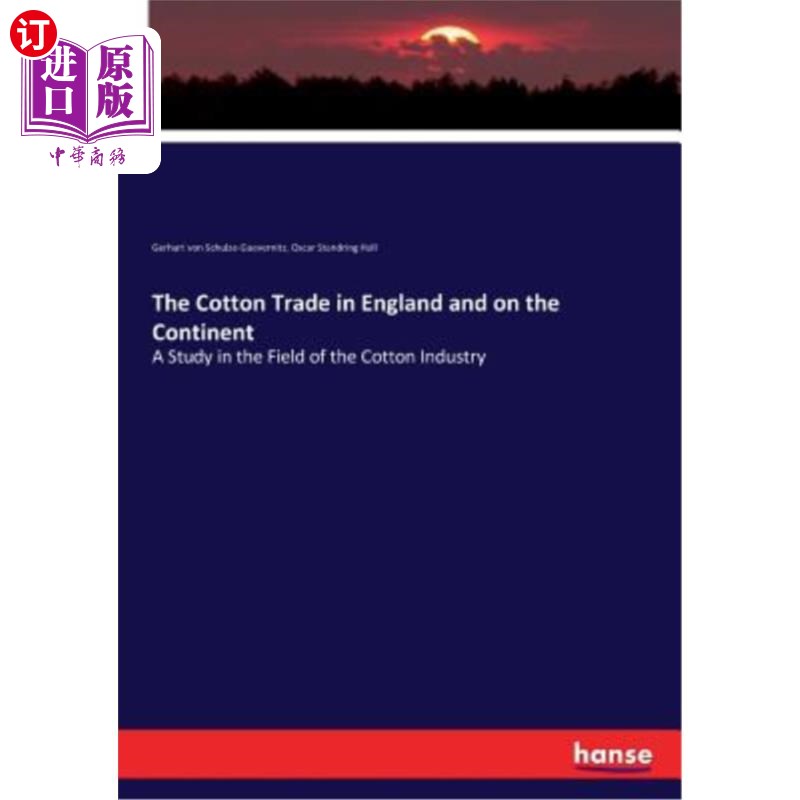 海外直订The Cotton Trade in England and on the Continent: A Study in the Field of the Co 英国和欧洲大陆的棉花贸易