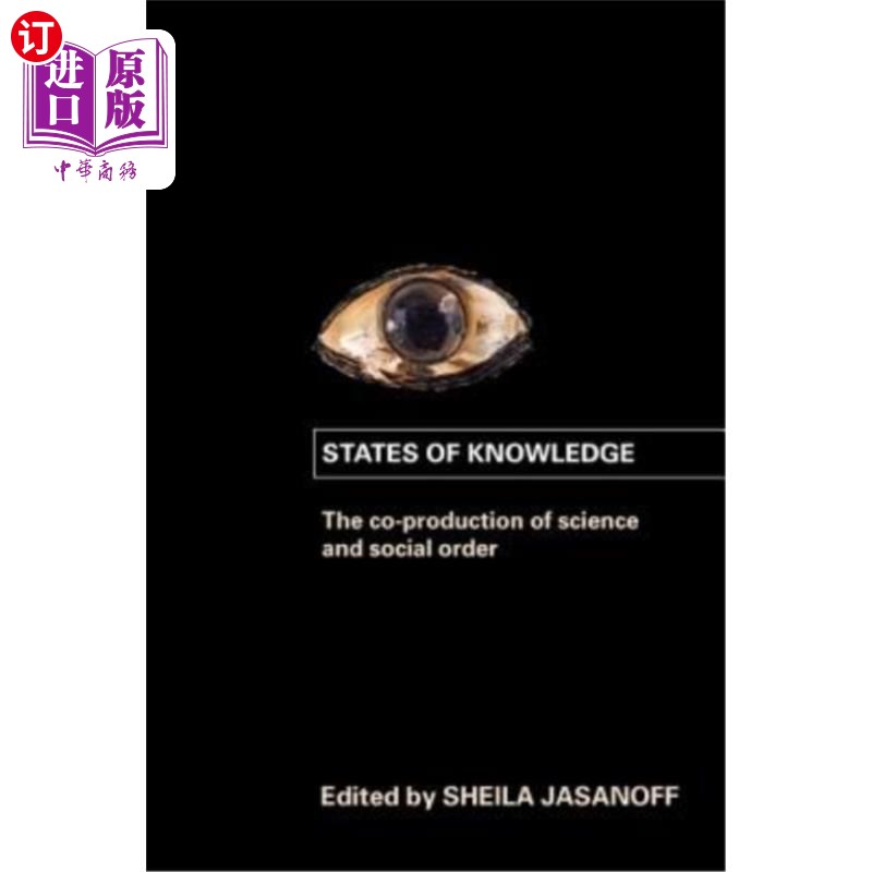 海外直订States of Knowledge: The Co-Production of Science and the Social Order知识的状态:科学与社会秩序的共同生产