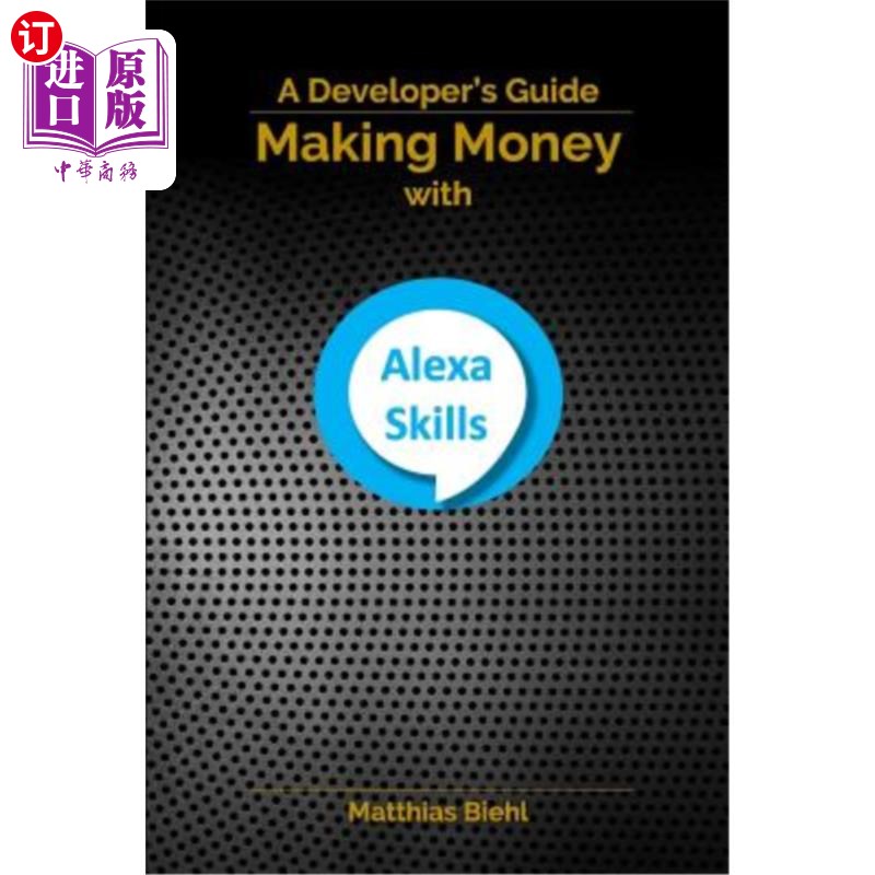 海外直订Making Money with Alexa Skills: A Developer's Guide 用Alexa技能赚钱:开发者指南