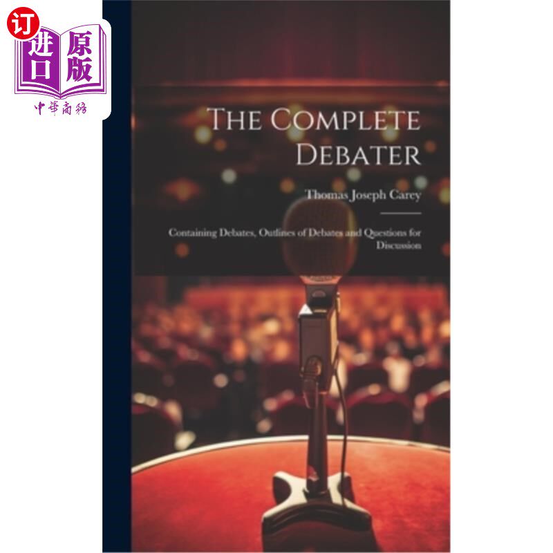 海外直订The Complete Debater: Containing Debates, Outlines of Debates and Questions for  完整的辩论者：包含辩论，辩
