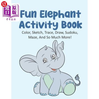 海外直订Fun Elephant Activity Book Color, Sketch, Trace, Draw, Sudoku, Maze, And So Much 有趣的大象活动书颜色、素描