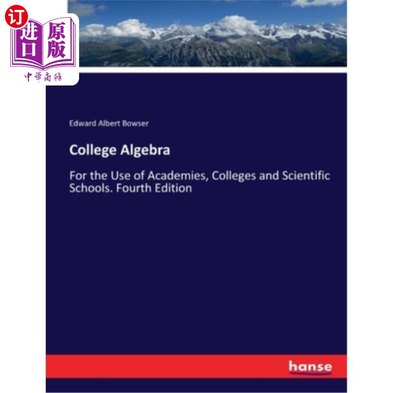 海外直订College Algebra: For the Use of Academies, Colleges and Scientific Schools. Four 大学代数:供学院、学院和科