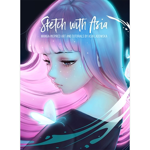 Sketch with Asia 进口艺术 和Asia Ladowska一起画动漫 美少女动漫绘画技巧手绘新手初学者 3dtotal【中商原版】