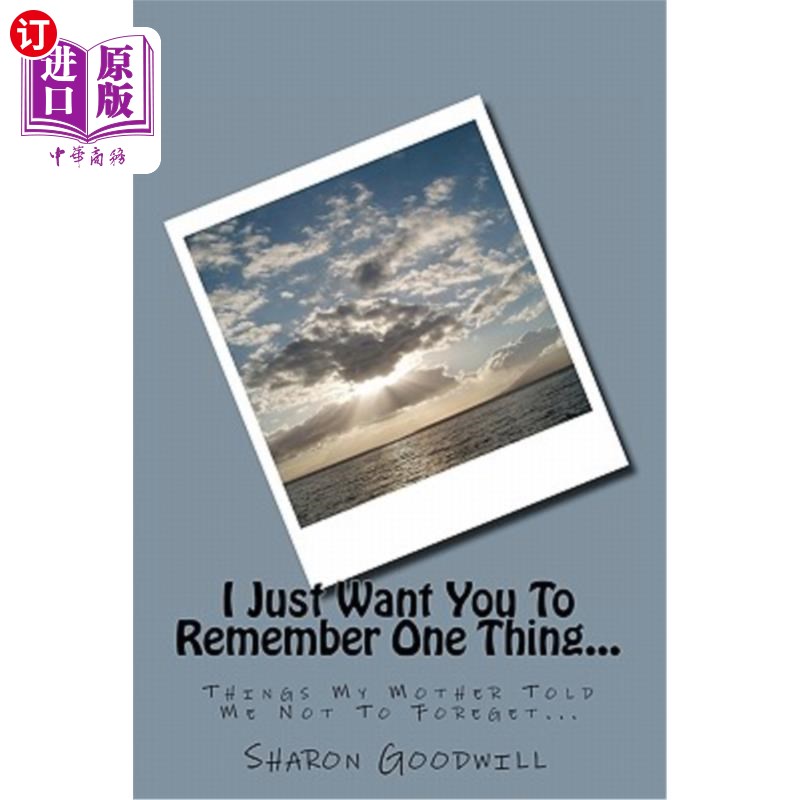 海外直订I Just Want You To Remember One Thing...: Things My Mother Told Me Not To Forege 我只想让你记住一件事…:妈