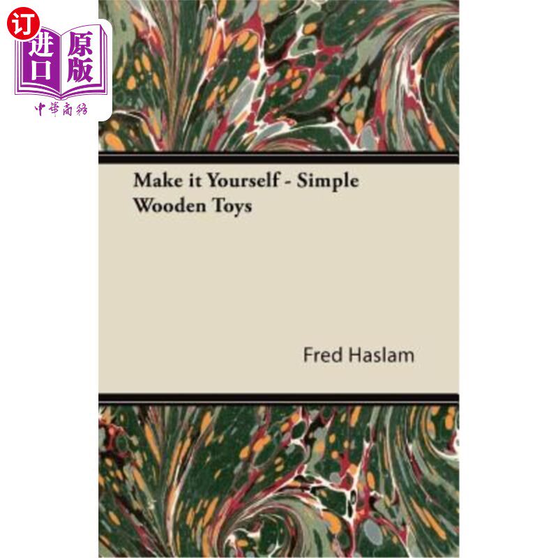 海外直订Make It Yourself - Simple Wooden Toys - How to Make Them, with Chapters on Tools 让它自己-简单的木制玩具-如