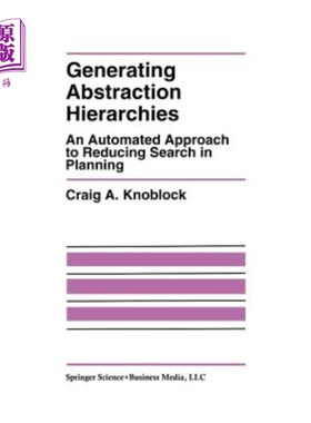 海外直订Generating Abstraction Hierarchies: An Automated Approach to Reducing Search in  生成抽象层次:在计划中减少