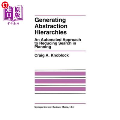 海外直订Generating Abstraction Hierarchies: An Automated Approach to Reducing Search in  生成抽象层次:在计划中减少