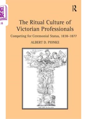 海外直订The Ritual Culture of Victorian Professionals: Competing for Ceremonial Status,  维多利亚时代专业人士的仪式